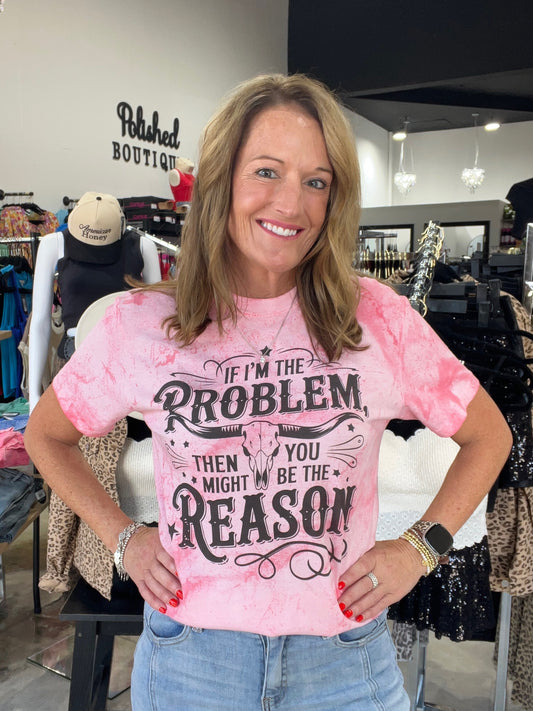 If I'm the Problem Graphic Tee